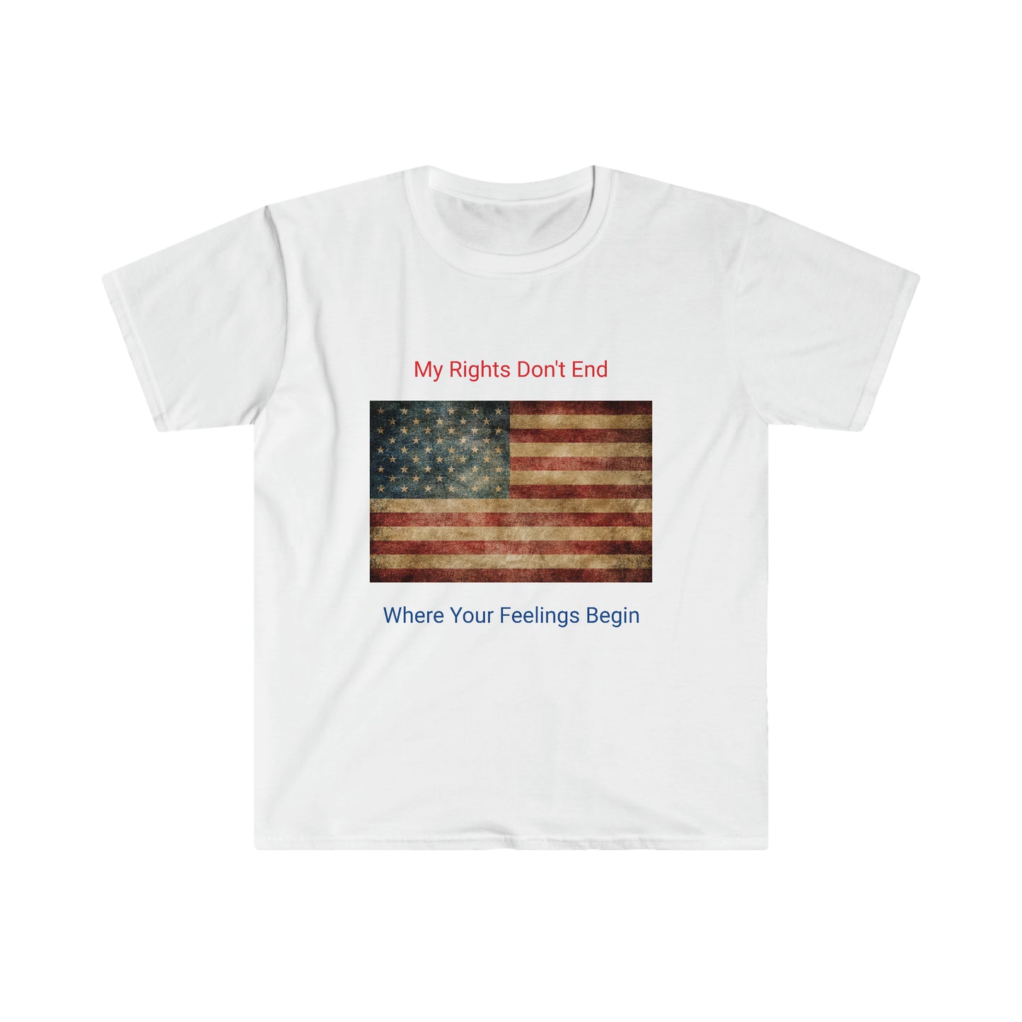 MY Rights Don't End Where Your Feelings Begin Unisex Softstyle T-Shirt