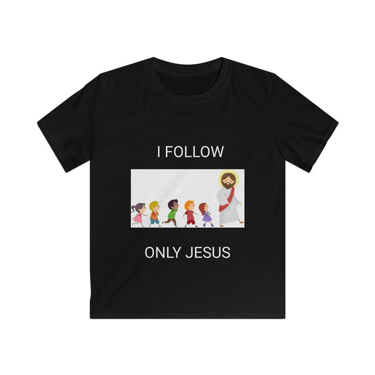 I FOLLOW ONLY JESUS Kids Softstyle Tee